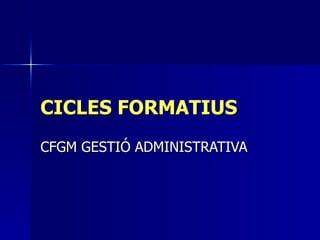 CICLES FORMATIUS CFGM GESTIÓ ADMINISTRATIVA  