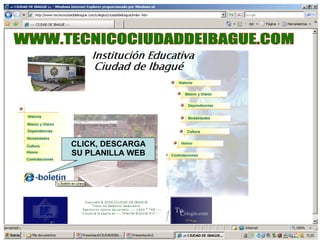CLICK, DESCARGA SU PLANILLA WEB WWW.TECNICOCIUDADDEIBAGUE.COM 