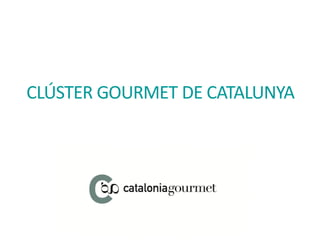CLÚSTER GOURMET DE CATALUNYA
 