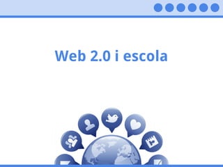 Web 2.0 i escola
 