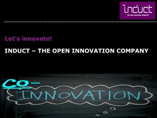 Let’s innovate!

INDUCT – THE OPEN INNOVATION COMPANY
 