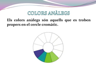 COLORS ANÀLEGSEls colors anàlegs són aquells que es troben propers en el cercle cromàtic.