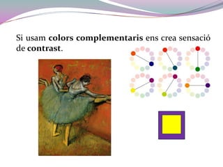 Si usamcolors complementaris ens crea sensació de contrast.