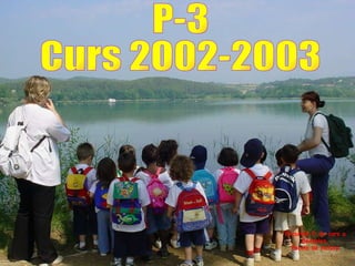 P-3 Curs 2002-2003 Excursió fi de curs a Banyoles. Escola de natura 