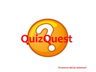QuizQuest

      El concurs del 5è aniversari
 