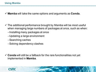 Using Mamba
✓ Mamba will take the same options and arguments as Conda.
✓ The additional performance brought by Mamba will ...