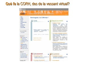 Què faQuè fa la CORH, des de la vessant virtual?la CORH, des de la vessant virtual?
 