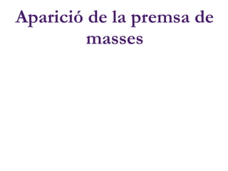 Aparició de la premsa de
masses
 