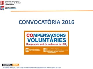 Assistència tècnica del Programa Voluntari de Compensació d’emissions de GEH
CONVOCATÒRIA 2016
 