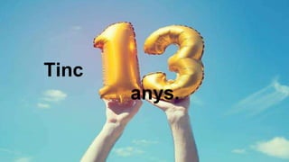 tinc 13 anysTinc
anys.
 