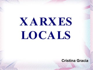 Cristina Gracia XARXES LOCALS 