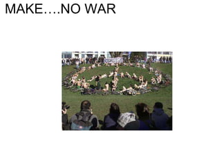 MAKE….NO WAR 