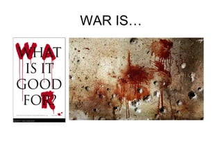 WAR IS… 