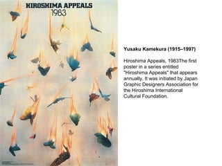 Yusaku Kamekura (1915–1997) Hiroshima Appeals, 1983The first poster in a series entitled "Hiroshima Appeals" that appears annually. It was initiated by Japan Graphic Designers Association for the Hiroshima International Cultural Foundation. 