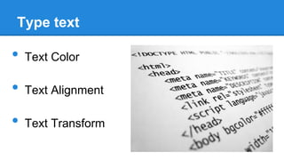 Type text

•

Text Color

•

Text Alignment

•

Text Transform

 