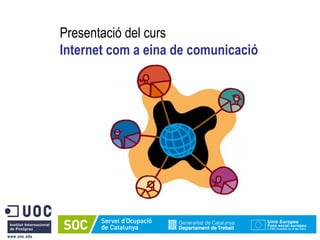 Presentació del curs Internet com a eina de comunicació 