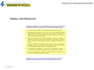 25/10/2010
TREBALL PER PROJECTES
PROJECTES INTERDISCIPLINARIS
 
