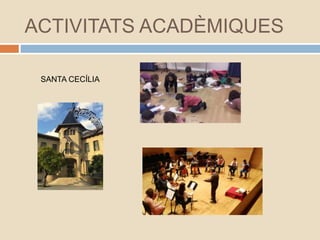 ACTIVITATS ACADÈMIQUES
SANTA CECÍLIA
 