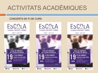 ACTIVITATS ACADÈMIQUES
CONCERTS DE FI DE CURS
 