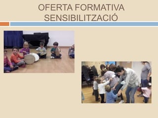 OFERTA FORMATIVA
SENSIBILITZACIÓ
 