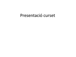 Presentació curset 