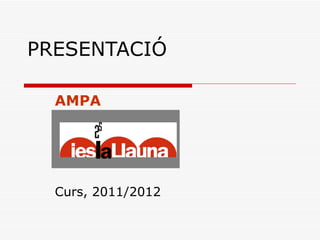 PRESENTACIÓ  AMPA Curs, 2011/2012 