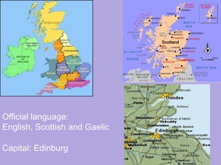 Capital: Edinburg
Official language:
English, Scottish and Gaelic