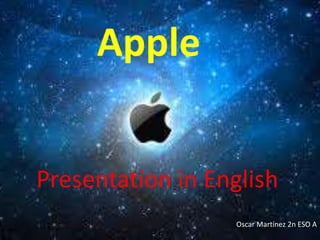 Presentation in English
Apple
Oscar Martínez 2n ESO A
 