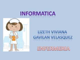 INFORMATICA LIZETH VIVIANA  GAVILAN VELASQUEZ ENFERMERIA 