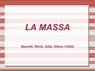 LA MASSA
Queralt, Núria, Aida, Elena i Kàtia

 