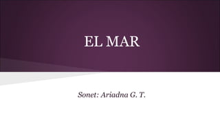EL MAR
Sonet: Ariadna G. T.
 