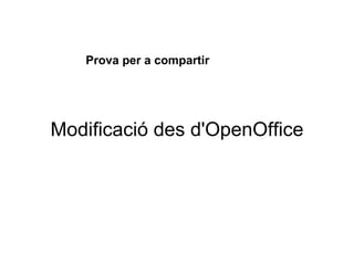 Modificació des d'OpenOffice Prova per a compartir 