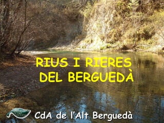 RIUS I RIERES
DEL BERGUEDÀ


CdA de l’Alt Berguedà
 
