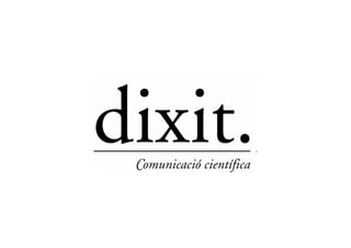 DIXIT
Comunicació científica


       2011-01
 