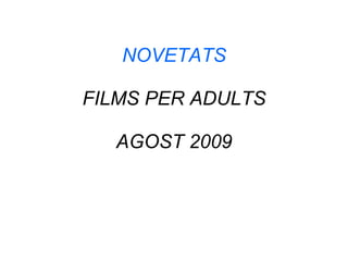 NOVETATS FILMS PER ADULTS AGOST 2009 