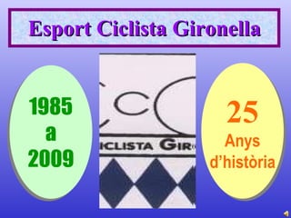 Esport Ciclista Gironella 1985 a 2009 25 Anys d’història 