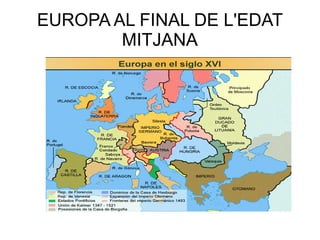 EUROPA AL FINAL DE L'EDAT
MITJANA

 