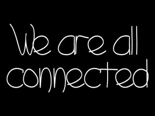 We are all connected <iframe title=&quot;YouTube video player&quot; width=&quot;640&quot; height=&quot;390&quot; src=&quot;http://www.youtube.com/embed/t4gLIXnlw2I&quot; frameborder=&quot;0&quot; allowfullscreen></iframe> http://www.youtube.com/watch?v=t4gLIXnlw2I&feature=player_ embedded 