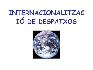 INTERNACIONALITZACIÓ DE DESPATXOS 