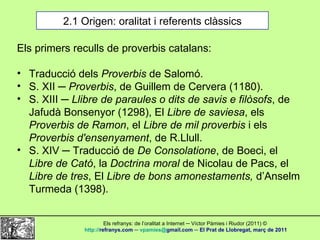 2.1 Origen: oralitat i referents clàssics <ul><li>Els primers reculls de proverbis catalans: </li></ul><ul><li>Traducció d...