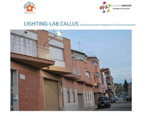 L IGHTING-LAB CALLUS  Experiència pilot en adaptació d’enllumenat existent 