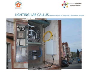 L IGHTING-LAB CALLUS  Experiència pilot en adaptació d’enllumenat existent 