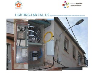 L IGHTING-LAB CALLUS  Experiència pilot en adaptació d’enllumenat existent 