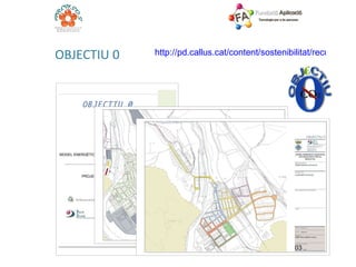 OBJECTIU 0 http://pd.callus.cat/content/sostenibilitat/recursos 