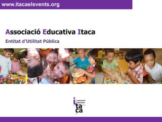 www.itacaelsvents.org  Associació Educativa Itaca  Entitat d’Utilitat Pública  