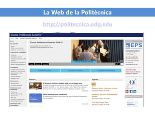 La Web de la Politècnica
http://politecnica.udg.edu
 