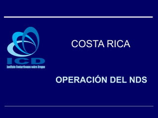 COSTA RICA OPERACIÓN DEL NDS 