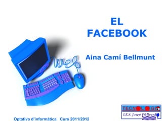 EL FACEBOOK Aina Camí Bellmunt 