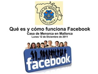 Qué es y cómo funciona Facebook Casa de Menorca en Mallorca Lunes 12 de Diciembre de 2011 