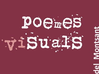 visuals
poemes
delMontsant
 